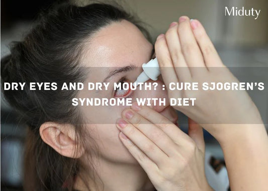 Dry Eyes and Dry Mouth? : Cure Sjogren’s Syndrome with Diet
