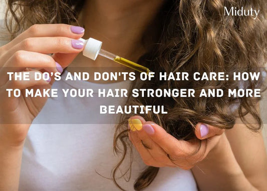 The Do’s and Don'ts of Hair Care: How to Make Your Hair Stronger and More Beautiful